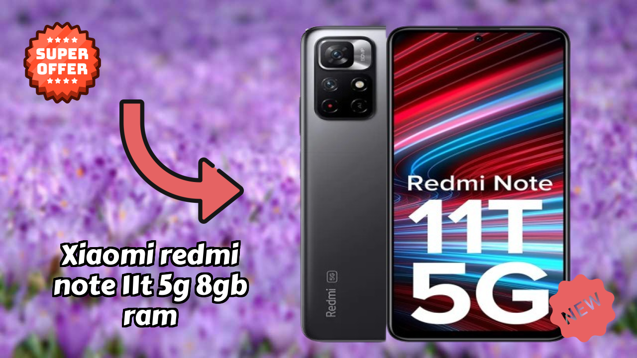 Xiaomi Redmi Note 11T 5G 8GB RAM vs Samsung Galaxy: Detailed Compare
